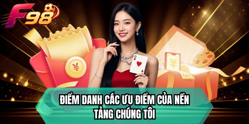 Điểm danh các ưu điểm của nền tảng chúng tôi