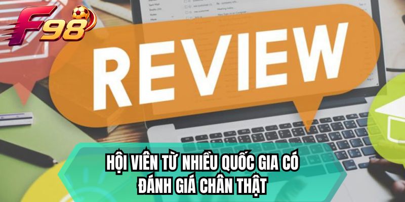 Hội viên từ nhiều quốc gia có đánh giá chân thật